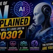 Future Of AI Explained What Will AI Look Like In 2030 Episode 002