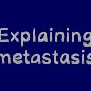 Explaining Metastasis