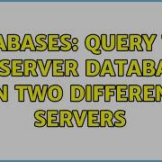 Databases Query Two SQL Server Databases On Two Different Servers 2 Solutions