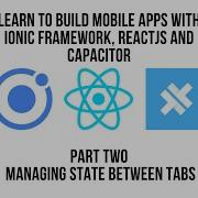 Ionic React Learn To Build Mobile Apps With Ionic React Capacitor Manage State Between Tabs