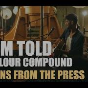The Colour Compound So I M Told Sessions From The Press