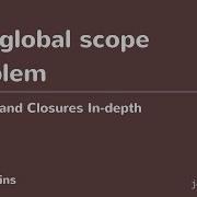Scopes And Closures In Depth 13 The Global Scope Problem