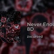 Zxcursed Never Enough 8D AUDIO
