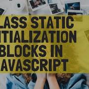 Learn How To Use Static Initialization Blocks In JavaScript