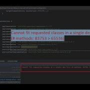 Cannot Fit Requested Classes In A Single Dex File Or Multidex Enabled Error