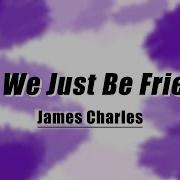 James Charles Can We Just Be Friends Lyrics