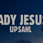 UPSAHL Lady Jesus Lyrics