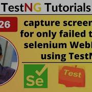 P26 Capture Screenshots For Only Failed Tests In TestNG TestNG