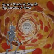 I Smoke To Stay Me