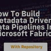 How To Build Metadata Driven Data Pipelines In Microsoft Fabric
