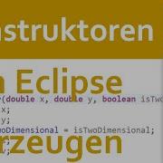 JAVA Konstruktoren 05 Konstruktoren In Eclipse Erzeugen