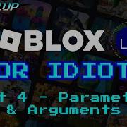PARAMETERS ARGUMENTS Part 4 Roblox Lua For Idiots 2023