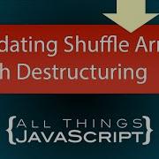 Using Destructuring With Array Shuffle Example
