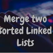 115 Merge Two Sorted Linked Lists Linked List Hackerrank Solution Python