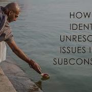 How To Identify Unresolved Issues In The Subconscious