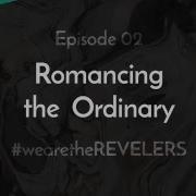 02 Romancing The Ordinary
