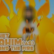 Prophet Stories In English Prophet Ibrahim AS And The Fire Part 2 Stories Of The Prophets