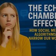 The Echo Chamber Effect How Social Media Algorithms Narrow Our World Curiouslapin Psychology