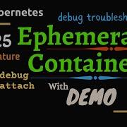 Kubernetes V1 25 Ephemeral Containers Kubectl Debug Kubectl Attach With Demo