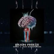 Sorry X Brain Freeze Ft Sewerperson Official Audio