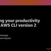 AWS Re Invent 2020 Upgrading Your Productivity With The AWS CLI Version 2