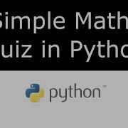 Writing A Simple Maths Quiz In Python