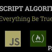 Javascript Freecodecamp Algorithm 18 Everything Be True