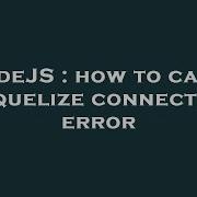 NodeJS How To Catch Sequelize Connection Error