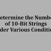 Determine The Number Of 10 Bit Strings Under Various Conditions