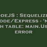 NodeJS Sequelize In Node Express No Such Table Main User Error