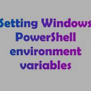 Setting Windows PowerShell Environment Variables