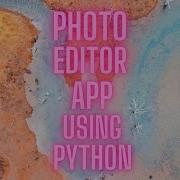 Photo Editor App Using Python In Just 10min Tutorial In ENGLISH