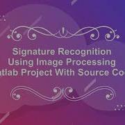 Signature Recognition Using Image Processing With Source Code Signature Recognition Using Matlab