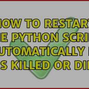 Unix Linux How To Restart The Python Script Automatically If It Is Killed Or Dies