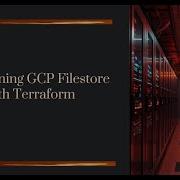 Provisioning GCP Filestore Using Terraform