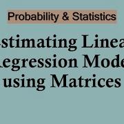 Statistics And Probability Estimating Linear Regression Model Using Matrices