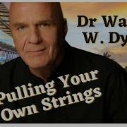 Dr Wayne Dyer Pulling Your Own Strings Full Audio Book Awaken Your Inner Self Relaxing Sound