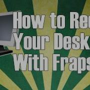 How To Record Your Desktop With Fraps HD