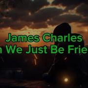James Charles Can We Just Be Friends Lyrics