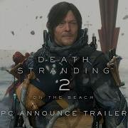 Death Stranding 2 On The Beach PC Reveal Release Date Trailer PC PS5