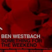 Ben Westbeech Something For The Weekend Official Video