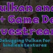 C And Vulkan Game Dev Debugging Vulkan For Bindless Textures