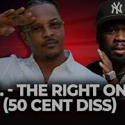 T I The Right One 50 Cent Diss Track FULL AUDIO