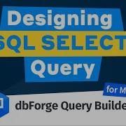 Designing SQL SELECT Query Using DbForge Query Builder For MySQL