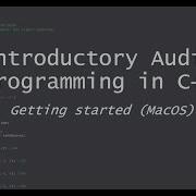 Introductory Audio Programming In C Video Series Getting Started MacOS