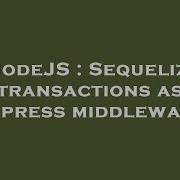 NodeJS Sequelize Transactions As Express Middleware