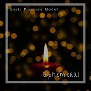 Ephemeral Basic Pleasure Model