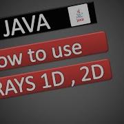 JAVA How To Use Arrays 1D 2D