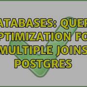 Databases Query Optimization For Multiple Joins Postgres