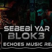 BLOK3 Sebebi Yar 2 0 Remix ECHOES MUSİC Kayıppersona